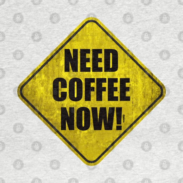 Need Coffee Now Warning by Graphico